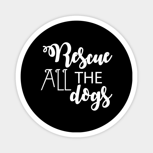 Rescue All The Dogs - Dog Lover Magnet by xoclothes